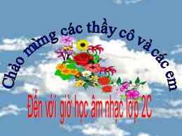 Bài giảng Âm nhạc Lớp 2 - Bài: Ôn tập 3 bài hát "Thật là hay", ''Xoè hoa'', "Mua vui"