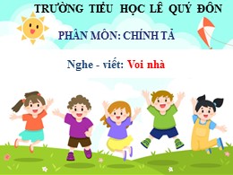 Bài giảng Chính tả Lớp 2 - Bài: Nghe viết "Voi nhà" - Năm học 2020-2021 - Trường TH Lê Quý Đôn