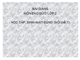 Bài giảng Đạo đức Lớp 2 - Bài 1: Học tập, sinh hoạt đúng giờ (Tiết 1)