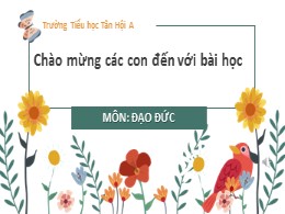 Bài giảng Đạo đức Lớp 2 - Bài 3: Yêu quý bạn bè (Tiết 1) - Trường Tiểu học Tân Hội A