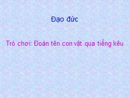 Bài giảng Đạo đức Lớp 2 - Bài: Bảo vệ loài vậ