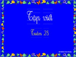 Bài giảng Tập viết Lớp 2 - Sách Kết nối tri thức - Tuần 28: Tập viết A (Kiểu 2) - Năm học 2021-2022 - Chu Thị Soa