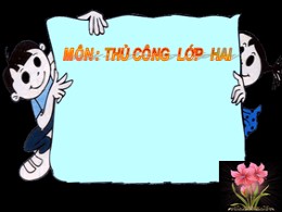 Bài giảng Thủ công Lớp 2 - Bài 10: Cắt, gấp, 