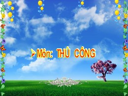 Bài giảng Thủ công Lớp 2 - Bài 7: Gấp, cắt, d