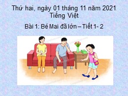 Bài giảng Tiếng Việt Lớp 2 - Bài 1: Bé Mai đã lớn (Tiết 1+2) - Năm học 2021-2022