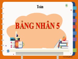 Bài giảng Toán Khối 2 - Bài: Bảng nhân 5 (Bản