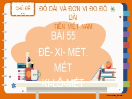 Bài giảng Toán Khối 2 - Chủ đề 11: Độ dài và đơn vị đo độ dài tiền Việt Nam - Bài 55: Đề-xi-mét. Mét. Ki-lô-mét