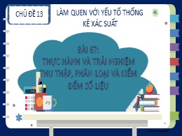 Bài giảng Toán Khối 2 - Chủ đề 13: Làm quen với yếu tố thống kê xác suất - Bài 67: Thực hành và trải nghiệm thu thập, phân loại và kiểm đếm số liệu