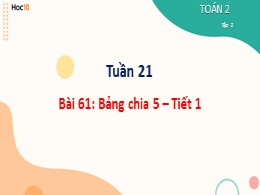 Bài giảng Toán Lớp 2 - Bài 61: Bảng chia 5 (Tiết 1)