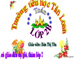 Bài giảng Toán Lớp 2 - Bài 70: Ôn tập phép cộ