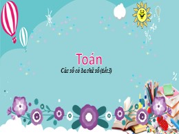 Bài giảng Toán Lớp 2 - Bài: Các số có ba chữ 