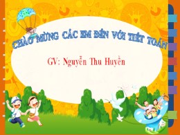 Bài giảng Toán Lớp 2 - Bài: Ki- Lô-mét - Nguyễn Thu Huyền