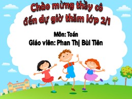 Bài giảng Toán Lớp 2 - Bài: Phép trừ (Không nhớ) trong phạm vi 1000 - Năm học 2021-2022 - Phan Thị Bùi Tiên