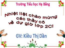 Bài giảng Toán Lớp 2 - Bài: Số có ba chữ số - Kiều Thị Dần