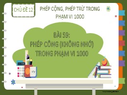 Bài giảng Toán Lớp 2 - Chủ đề 12: Phép cộng, phép trừ trong phạm vi 1000 - Bài 59: Phép cộng (Không nhớ) trong phạm vi 1000