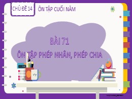 Bài giảng Toán Lớp 2 - Chủ đề 14: Ôn tập cuối năm - Bài 71: Ôn tập phép nhân, phép chia