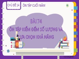 Bài giảng Toán Lớp 2 - Chủ đề 14: Ôn tập cuối năm - Bài 74: Ôn tập kiểm đếm số lượng và lựa chọn khả năng