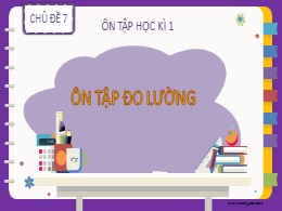 Bài giảng Toán Lớp 2 - Chủ đề 7: Ôn tập học kì 1 - Bài: Ôn tập đo lường