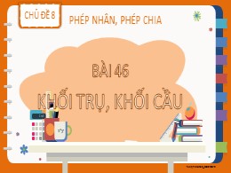 Bài giảng Toán Lớp 2 - Chủ đề 8: Phép nhân, phép chia - Bài 46: Khối trụ, khối cầu