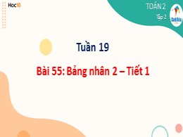 Bài giảng Toán Lớp 2 - Sách Cánh diều - Bài 55: Bảng nhân 2 (Tiết 1)