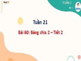 Bài giảng Toán Lớp 2 - Sách Cánh diều - Bài 60: Bảng chia 2 (Tiết 2)