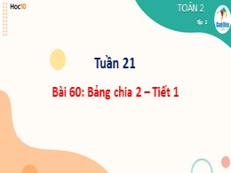 Bài giảng Toán Lớp 2 - Sách Cánh diều - Bài 60: Bảng chia 2 (Tiết 1)