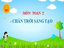 Bài giảng Toán Lớp 2 - Sách Chân trời sáng tạo - Bài: Phép trừ không nhớ trong phạm vi 1000 (Tiết 1)