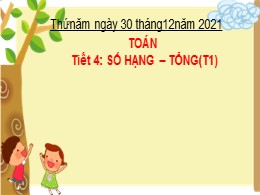 Bài giảng Toán Lớp 2 - Tiết 4: Số hạng - Tổng (Tiết 1) - Năm học 2021-2022