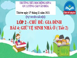 Bài giảng Tự nhiên và xã hội Lớp 2 - Chủ đề: Gia đình - Bài 4: Giữ vệ sinh nhà ở (Tiết 2) - Năm học 2021-2022 - Lương Cao Văn Hòa