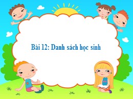 Bài giảng Tập đọc Lớp 2 - Bài 12: Danh sách học sinh