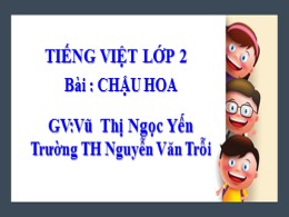 Bài giảng Tiếng Việt Lớp 2 - Bài: Chậu hoa - 