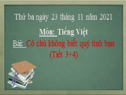 Bài giảng Tiếng Việt Lớp 2 - Bài: Cô chủ không biết quý tình bạn (Tiết 3+4) - Năm học 2021-2022