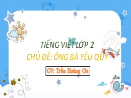Bài giảng Tiếng Việt Lớp 2 - Chủ đề: Ông bà y