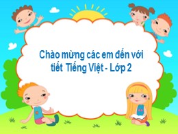 Bài giảng Tiếng Việt Lớp 2 - Sách Chân trời s