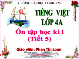 Bài giảng Tiếng Việt Lớp 2 - Tuần 18: Ôn tập cuối học kì I (Tiết 5) - Năm học 2021-2022 - Phan Thi Loan