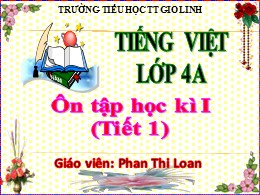 Bài giảng Tiếng Việt Lớp 2 - Tuần 18: Ôn tập cuối học kì I (Tiết 1) - Năm học 2021-2022 - Phan Thi Loan