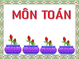 Bài giảng Toán Lớp 2 - Bài: Viết số thành tổng các trăm, chục, đơn vị