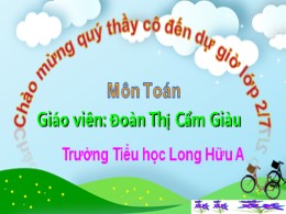 Bài giảng Toán Lớp 2 - Sách kết nối tri thức - Tiết 109: Luyện tập - Năm học 2021-2022 - Đoàn Thị Cẩm Giàu
