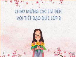 Bài giảng Đạo đức Lớp 2 - Bài 2: Kính trọng t