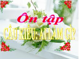 Bài giảng Tiếng Việt Lớp 2 - Ôn tập: Câu kiểu