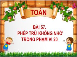 Bài giảng Toán Lớp 2 - Bài 57: Phép trừ không