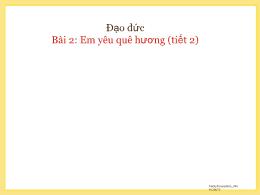 Bài giảng Đạo Đức 2 - Bài 2: Em yêu quê hương