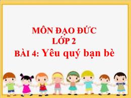 Bài giảng Đạo Đức 2 - Bài 4: Yêu quý bạn bè (