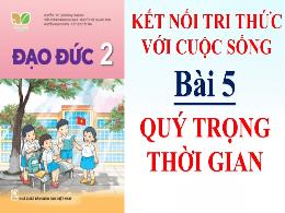 Bài giảng Đạo Đức 2 (Kết nối tri thức) - Bài