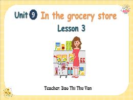 Bài giảng Tiếng Anh 2 - Unit 9: In the grocer