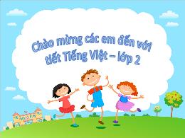Bài giảng Tiếng Việt 2 (Tập 1 - Kết nối tri t