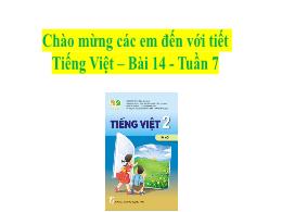 Bài giảng Tiếng Việt 2 (Tập 1 - Kết nối tri t
