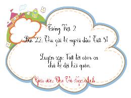 Bài giảng Tiếng Việt 2 - Tuần 30, Bài 22: Thư