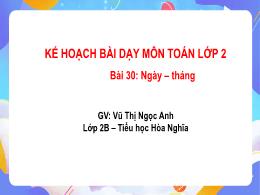 Bài giảng Toán 2 - Bài 30: Ngày – tháng (Tiết