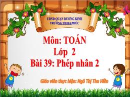 Bài giảng Toán 2 - Chủ đề 8. Bài 39: Phép nhâ
